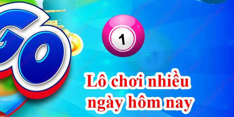 Hiểu về khái niệm lô chơi nhiều ngày hôm nay