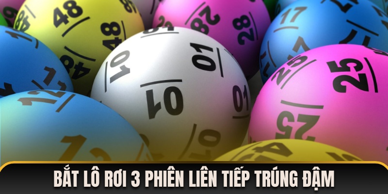 Bắt lô rơi 3 phiên liên tiếp ăn đậm thưởng