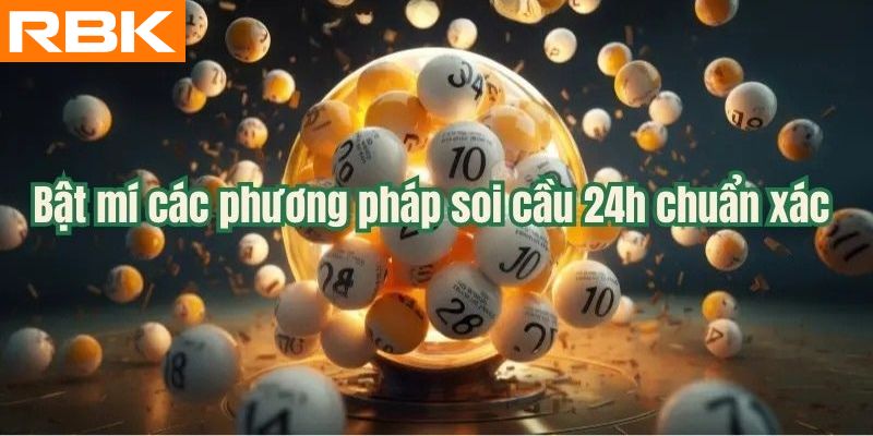 Bật mí các phương pháp soi cầu 24h chuẩn xác