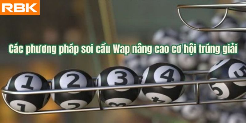 Các phương pháp soi cầu Wap nâng cao cơ hội trúng giải