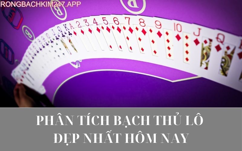 Phân tích bạch thủ lô đẹp nhất hôm nay
