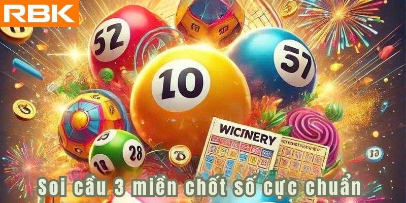 Soi cầu 3 miền 247 chốt số cực chuẩn