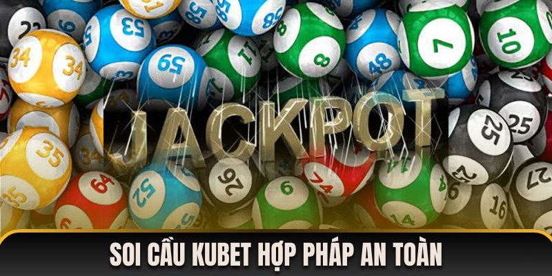 Soi cầu Kubet hoạt động hợp pháp minh bạch