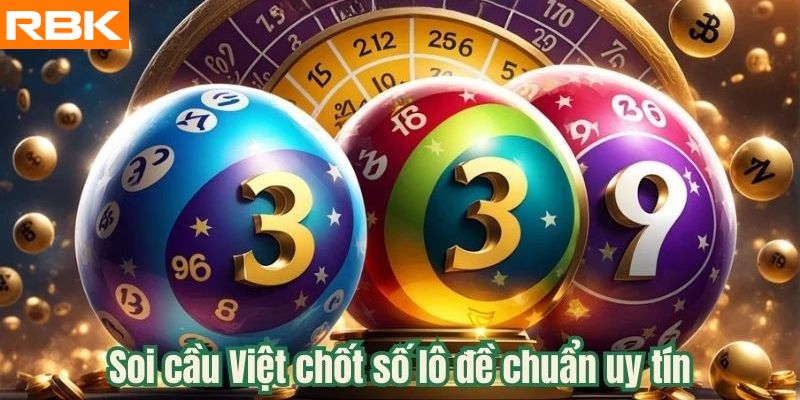 Soi cầu Việt chốt số lô đề chuẩn uy tín