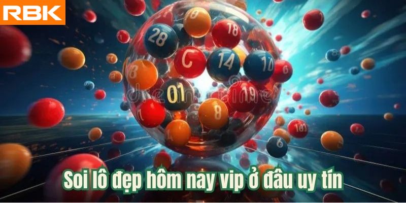 Soi lô đẹp hôm nay vip ở đâu uy tín