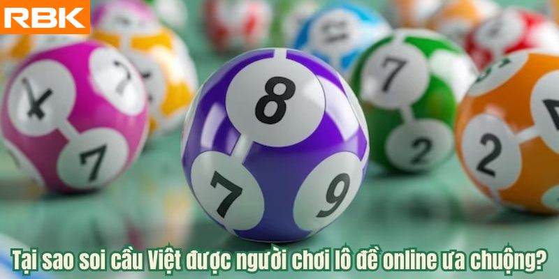 Tại sao soi cầu Việt được người chơi lô đề online ưa chuộng?