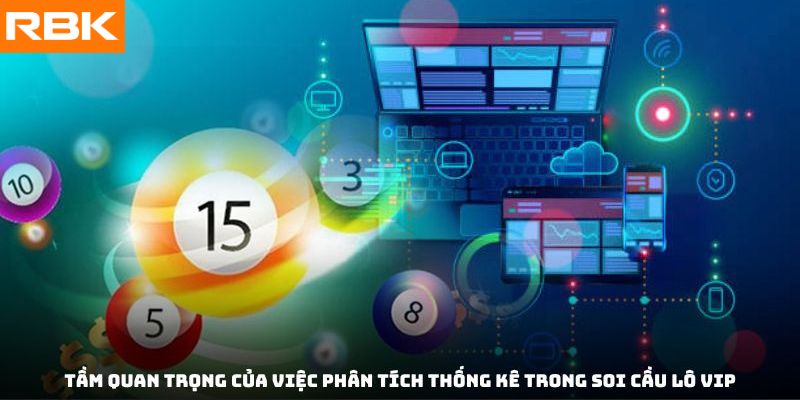 Tầm quan trọng của việc phân tích thống kê trong soi cầu lô vip