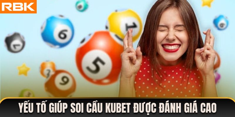 Yếu tố giúp soi cầu miền Bắc Kubet được ưa chuộng