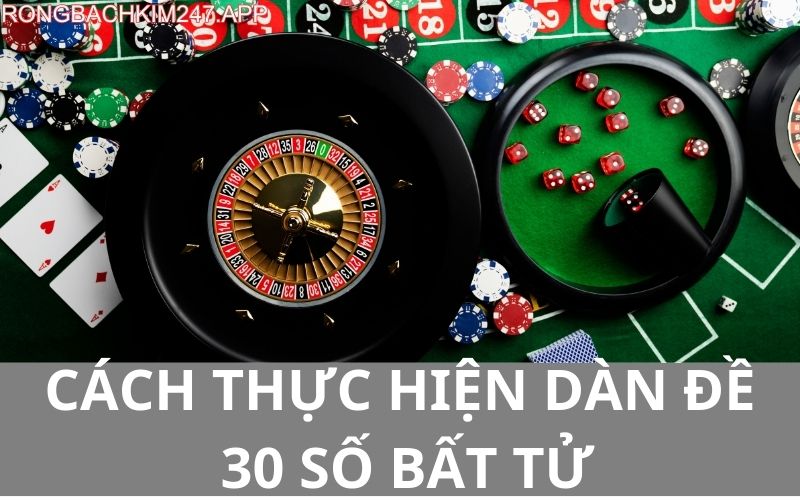 Cách thực hiện dàn đề 30 số bất tử