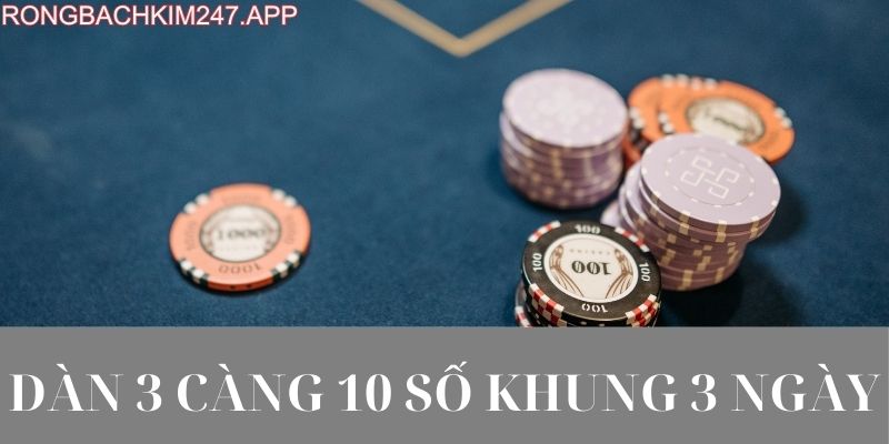 Dàn 3 càng 10 số khung 3 ngày
