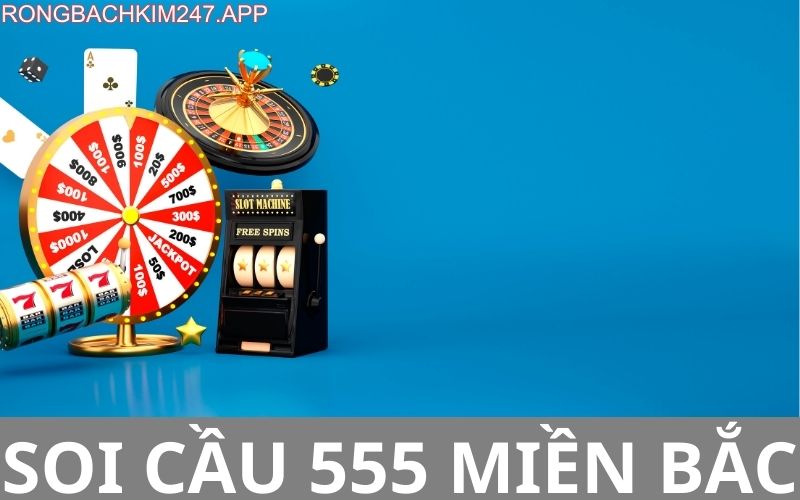 Soi cầu 555 miền bắc